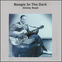 Jimmy Reed : Boogie in the Dark